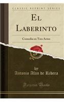 El Laberinto: Comedia En Tres Actos (Classic Reprint)