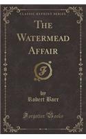 The Watermead Affair (Classic Reprint)