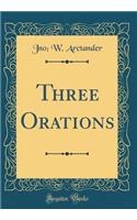 Three Orations (Classic Reprint)