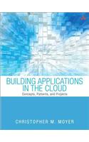 Building Applications in the Cloud: Concepts, Patterns, and Projects: Concepts, Patterns, and Projects