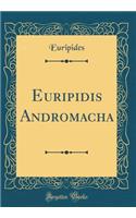 Euripidis Andromacha (Classic Reprint)