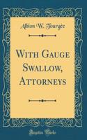 With Gauge Swallow, Attorneys (Classic Reprint)