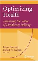 Optimizing Health: Improving the Value of Healthcare Delivery: Improving the Value of Healthcare Delivery