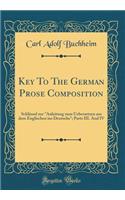 Key To The German Prose Composition: Schlüssel zur "Anleitung zum Uebersetzen aus dem Englischen ins Deutsche"; Parts III. And IV (Classic Reprint)