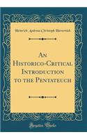 An Historico-Critical Introduction to the Pentateuch (Classic Reprint)
