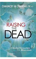 Raising the Dead: A Doctor Encounters the Miraculous