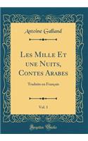 Les Mille Et une Nuits, Contes Arabes, Vol. 1: Traduits en Français (Classic Reprint)