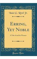 Erring, Yet Noble: A Tale of and for Women (Classic Reprint)
