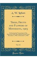 Trees, Fruits and Flowers of Minnesota, 1903, Vol. 31: Embracing the Transactions of the Minnesota State Horticultural Society From December 1, 1902, to December 1, 1903 (Classic Reprint)