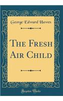 The Fresh Air Child (Classic Reprint)