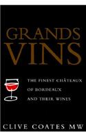 Grands Vins: The Finest Chateaux of Bordeaux and Their Wines