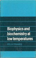 Biophysics and Biochemistry at Low Temperatures
