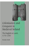 Colonisation and Conquest in Medieval Ireland