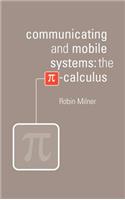 Communicating and Mobile Systems: The Pi Calculus