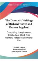 Dramatic Writings of Richard Wever and Thomas Ingelend
