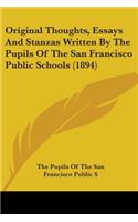 Original Thoughts, Essays And Stanzas Written By The Pupils Of The San Francisco Public Schools (1894)