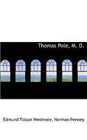 Thomas Pole, M. D.