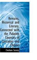 Remains, Historical and Literary, Connected with the Palatine Counties of Lancaster and Chester