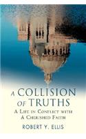 A Collision of Truths: A Life in Conflict with a Cherished Faith
