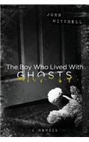 Boy Who Lived with Ghosts: A Memoir