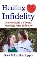 Healing Infidelity: How to Build a Vibrant Marriage After an Affair