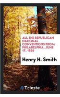 All the Republican National Conventions from Philadelphia, June 17, 1856
