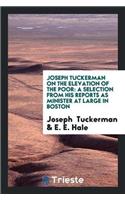 Joseph Tuckerman on the Elevation of the Poor: A Selection from His Reports as Minister at Large in Boston