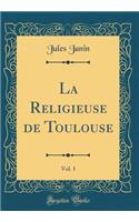 La Religieuse de Toulouse, Vol. 1 (Classic Reprint)
