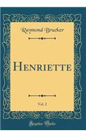 Henriette, Vol. 2 (Classic Reprint)