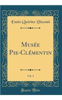 MusÃ©e Pie-ClÃ©mentin, Vol. 4 (Classic Reprint)