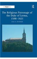 The Religious Patronage of the Duke of Lerma, 1598–1621