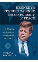 Kennedy's Kitchen Cabinet and the Pursuit of Peace