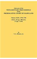 Abstracts of the Testamentary Proceedings of the Prerogative Court of Maryland. Volume XXIX, 1755-1758, Libers