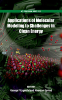 Applications of Molecular Modeling to Challenges in Clean Energy