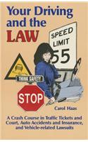 Your Driving and Law Cras: A Crash Course in Traffic Tickets and Courts, Auto Accidents and Insurance, and Vehicle-Related Lawsuits