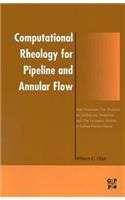Computational Rheology for Pipeline and Annular Flow: Non-Newtonian Flow Modeling for Drilling and Production, and Flow Assurance Methods in Subsea Pipeline Design