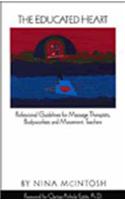 The Educated Heart: Professional Guidelines for Massage Therapists, Bodyworkers and Movement Teachers