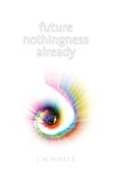 Future Nothingness Already