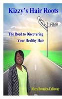 Kizzy's Hair Roots: The Road to Discovering Your Healthy Hair
