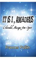 It Is I, Amadeus: Channeled Messages from Spirit