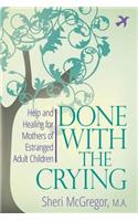 Done with the Crying: Help and Healing for Mothers of Estranged Adult(English)