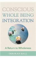 Conscious Whole Being Integration