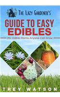 The Lazy Gardener's Guide To Easy Edibles