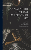 Canada at the Universal Exhibition of 1855 [microform]