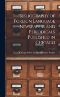 Bibliography of Foreign Language Newspapers and Periodicals Published in Chicago