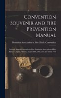 Convention Souvenir and Fire Prevention Manual [microform]: Eleventh Annual Convention of the Dominion Association of Fire Chiefs, Calgary, Alberta, August 19th, 20th, 21st and 22nd, 1919