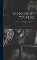 Sound of Your Life; a Record of Radio's First Generation