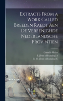 Extracts From a Work Called Breeden Raedt Aen De Vereenighde Nederlandsche Provintien