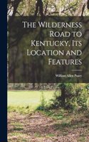 Wilderness Road to Kentucky, its Location and Features