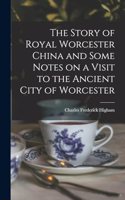 Story of Royal Worcester China and Some Notes on a Visit to the Ancient City of Worcester